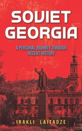 Soviet Georgia: A Personal Journey Through Recent History