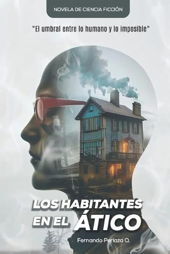 Los Habitantes en el ático: El umbral entre lo humano y lo imposible