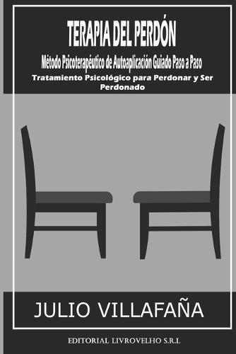 Terapia del Perdon: Metodo Psicoterapeutico de Autoaplicacion Guiado Paso a Paso