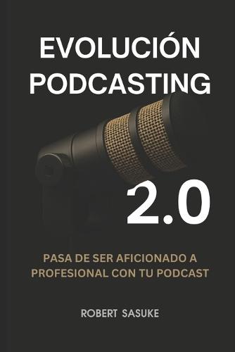 Evolución Podcasting 2.0: Pasa de ser aficionado a profesional con tu podcast
