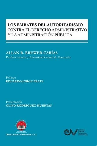 Los Embates del Autoritarismo Contra El Derecho Administrativo Y La Administración Pública
