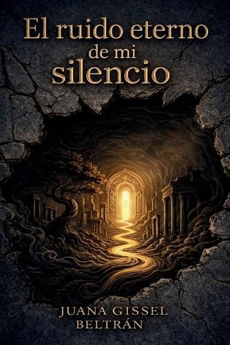 El ruido eterno de mi silencio: Poesía íntima y visceral