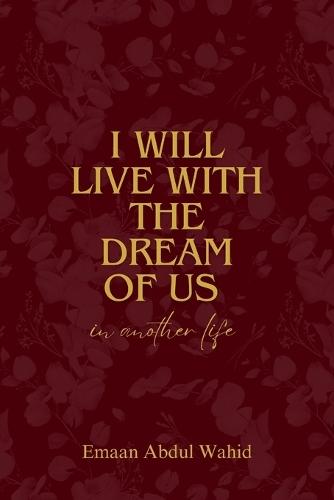 I Will Live With The Dream Of Us In Another Life