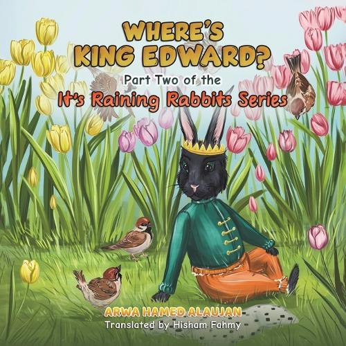 Where's King Edward?: Part Two of the It's Raining Rabbits Series