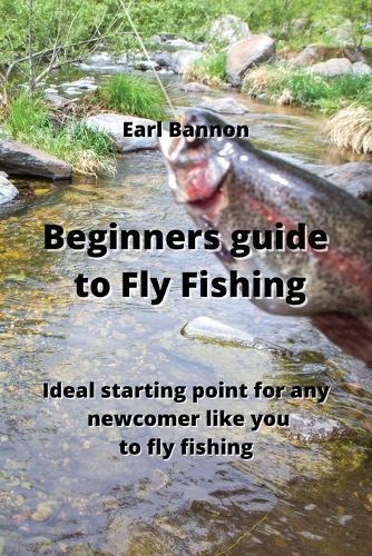 Beginners guide to Fly Fishing: Ideal starting point for any newcomer like you to fly fishing