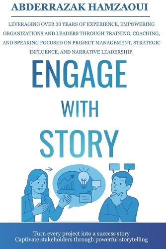 Engage with Story: Turn every project into a success story-captivate stakeholders through powerful storytelling.