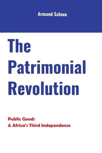 The Patrimonial Revolution: Public Goods & Africa's Third Independence
