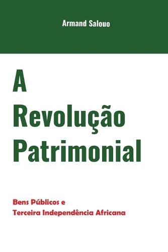 A Revolução Patrimonial: Bens públicos e terceira independência africana