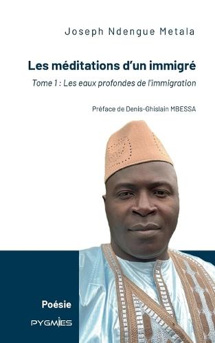 Les méditations d'un immigré: Tome 1: les eaux profondes de l'immigration