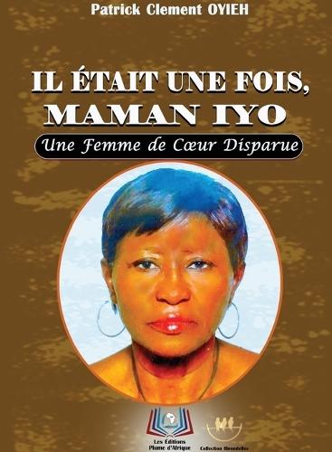 Il Était Une Fois, Maman Iyo: Une Femme de Coeur Disparue