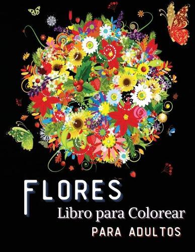 Flores Libro para Colorear para Adultos: : Hermosos disenos para adultos con flores, jarrones, ramos y una variedad de flores para aliviar el estres y la relajacion