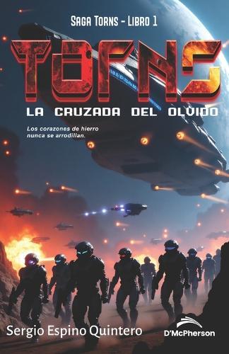 Torns: La Cruzada del Olvido: Una saga épica de ciencia ficción militar y space opera