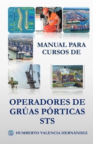 Manual Para Cursos de Operadores de Grúas Pórtica Sts: Manual Interactivo ajustado para Diseño o Plan Curricular para entrenamiento de: instructores, aspirantes y operadores de Grúas Pórticas STS.