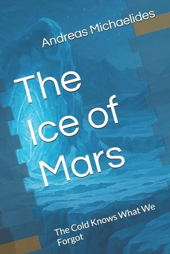 The Ice of Mars: The Cold Knows What We Forgot