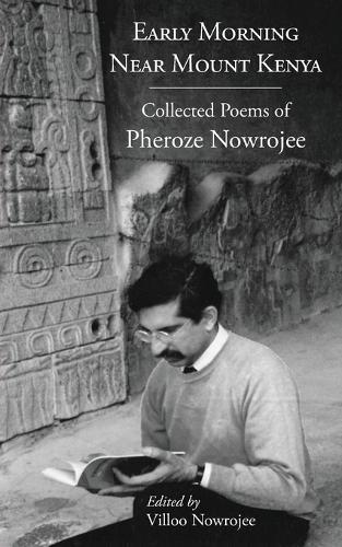 Early Morning Near Mount Kenya: Collected Poems of Pheroze Nowrojee