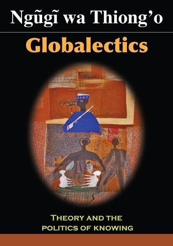 Globalectics: Theory and the Politics of Knowing