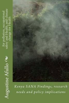 Air pollution, occupational safety and Health, and climate change for Health: Kenya SANA Findings, research needs and policy implications