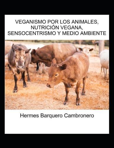 Veganismo Por Los Animales, Nutricion Vegana, Sensocentrismo Y Medio Ambiente