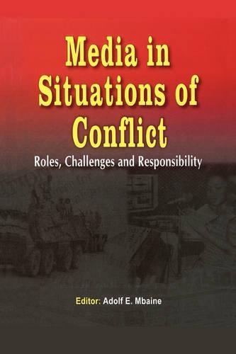 Media in Situations of Conflict. Roles Challenges and Responsibility