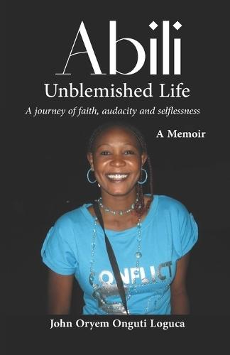 Abili Unblemished Life: A journey of faith, audacity and selflessness