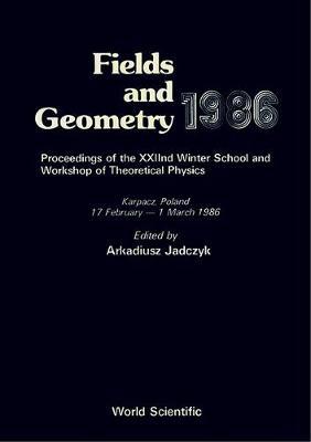Fields And Geometry 1986 - Proceedings Of The Xxiind Winter School And Workshop Of Theoretical Physics