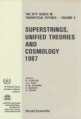 Superstrings, Unified Theories And Cosmology 1987 - Proceedings Of The Summer Workshop In High Energy Physics And Cosmology