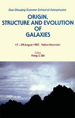 Origin, Structure And Evolution Of Galaxies - Proceedings Of The Yellow Mountain Summer School