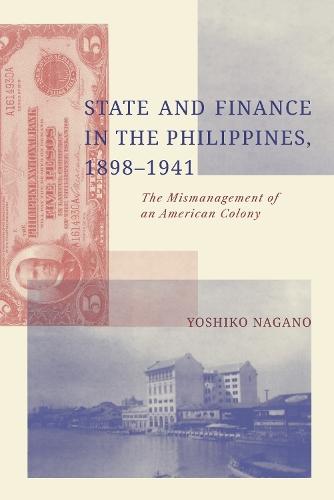 State and Finance in the Philippines, 1898-1941: The Mismanagement of an American Colony