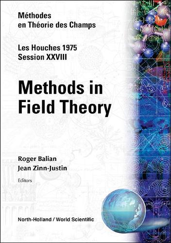 Methods In Field Theory: Les Houches Session Xxviii