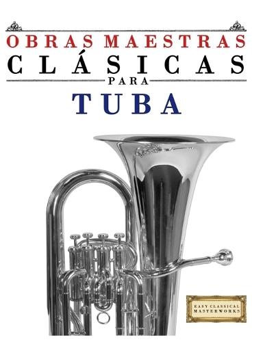 Obras Maestras Clásicas para Tuba: Piezas fáciles de Bach, Beethoven, Brahms, Handel, Haydn, Mozart, Schubert, Tchaikovsky, Vivaldi y Wagner