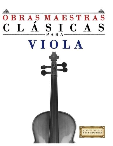 Obras Maestras Clásicas para Viola: Piezas fáciles de Bach, Beethoven, Brahms, Handel, Haydn, Mozart, Schubert, Tchaikovsky, Vivaldi y Wagner