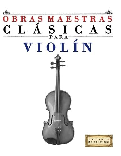Obras Maestras Clásicas para Violín: Piezas fáciles de Bach, Beethoven, Brahms, Handel, Haydn, Mozart, Schubert, Tchaikovsky, Vivaldi y Wagner