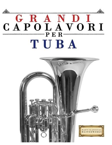 Grandi Capolavori per Tuba: Pezzi facili di Bach, Beethoven, Brahms, Handel, Haydn, Mozart, Schubert, Tchaikovsky, Vivaldi e Wagner