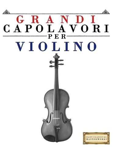Grandi Capolavori per Violino: Pezzi facili di Bach, Beethoven, Brahms, Handel, Haydn, Mozart, Schubert, Tchaikovsky, Vivaldi e Wagner