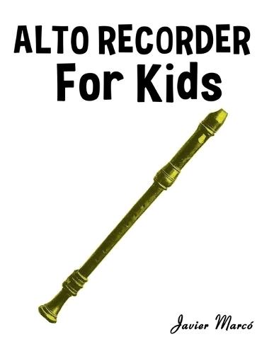 Alto Recorder for Kids: Christmas Carols, Classical Music, Nursery Rhymes, Traditional & Folk Songs!