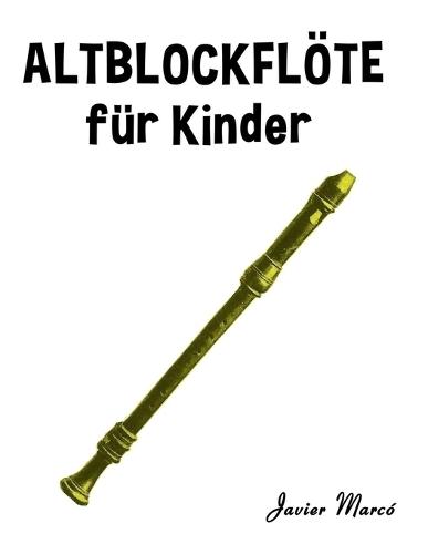 Altblockflöte für Kinder: Weihnachtslieder, Klassische Musik, Kinderlieder, Traditionelle Lieder und Volkslieder!