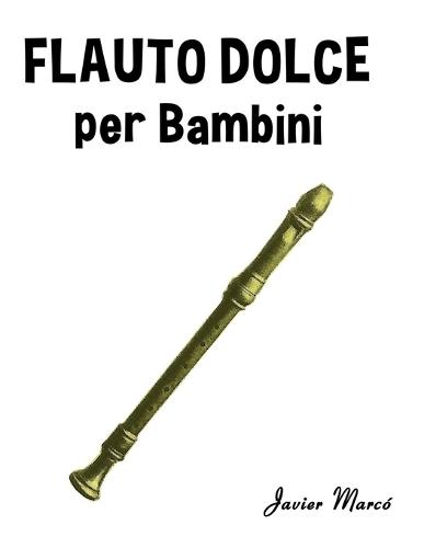 Flauto Dolce per Bambini: Canti di Natale, Musica Classica, Filastrocche, Canti Tradizionali e Popolari!