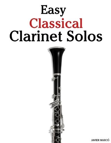Easy Classical Clarinet Solos: Featuring music of Bach, Mozart, Beethoven, Vivaldi and Other Composers