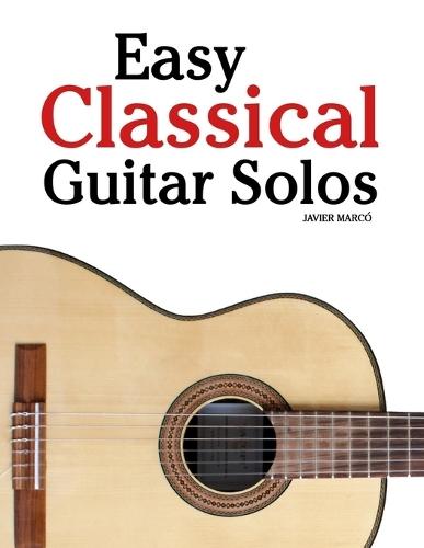 Easy Classical Guitar Solos: Featuring music of Bach, Mozart, Beethoven, Vivaldi and Other Composers