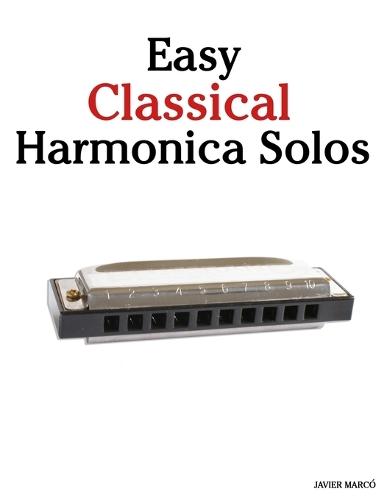 Easy Classical Harmonica Solos: Featuring music of Bach, Mozart, Beethoven, Vivaldi and Other Composers
