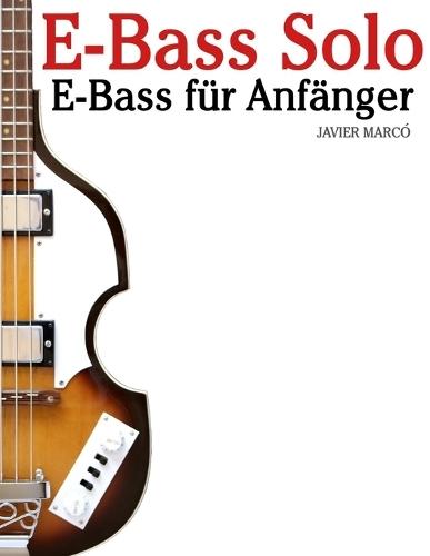 E-Bass Solo: Mit Musik von Bach, Mozart, Beethoven, Vivaldi und anderen Komponisten