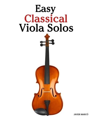 Easy Classical Viola Solos: Featuring music of Bach, Mozart, Beethoven, Vivaldi and Other Composers