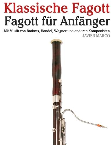 Klassische Fagott: Mit Musik von Bach, Mozart, Beethoven, Vivaldi und anderen Komponisten