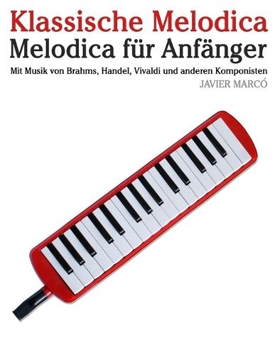 Klassische Melodica: Mit Musik von Bach, Mozart, Beethoven, Vivaldi und anderen Komponisten