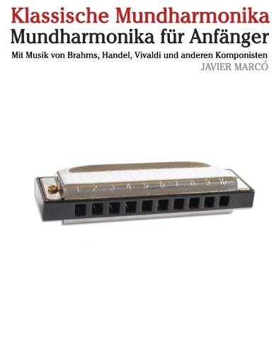 Klassische Mundharmonika: Mit Musik von Bach, Mozart, Beethoven, Vivaldi und anderen Komponisten