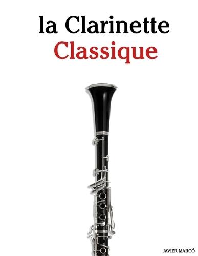La Clarinette Classique: Pièces faciles de Bach, Mozart, Beethoven, Vivaldi, ainsi que d'autres compositeurs