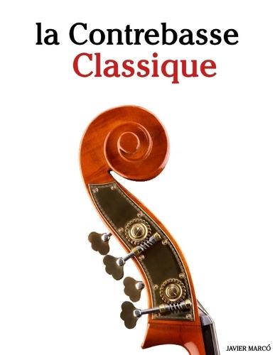 La Contrebasse Classique: Pièces faciles de Bach, Mozart, Beethoven, Vivaldi, ainsi que d'autres compositeurs