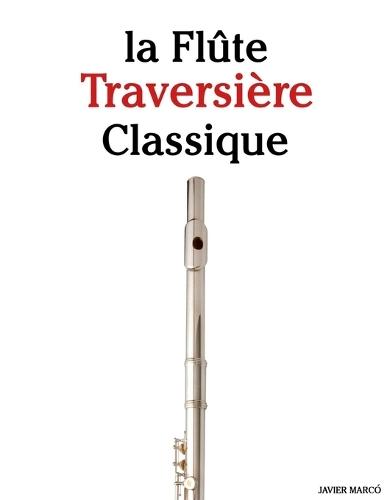 La Flûte Traversière Classique: Pièces faciles de Bach, Mozart, Beethoven, Vivaldi, ainsi que d'autres compositeurs