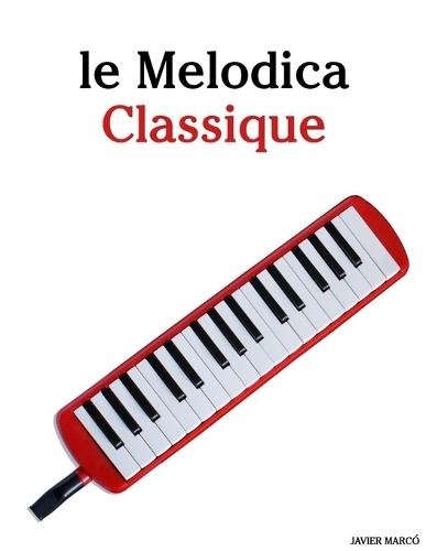 Le Melodica Classique: Pièces faciles de Bach, Mozart, Beethoven, Vivaldi, ainsi que d'autres compositeurs
