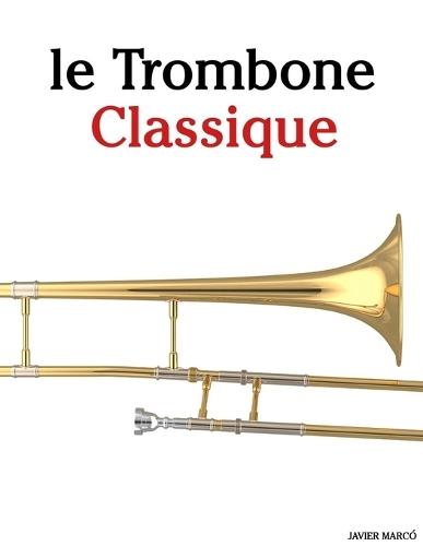 Le Trombone Classique: Pièces faciles de Bach, Mozart, Beethoven, Vivaldi, ainsi que d'autres compositeurs
